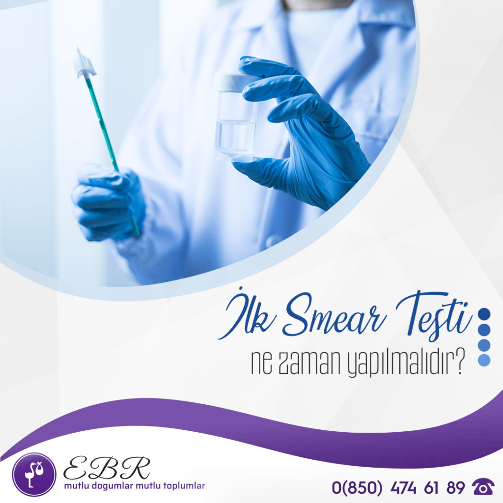 İlk Smear Testi ne zaman yapılmalıdır?
