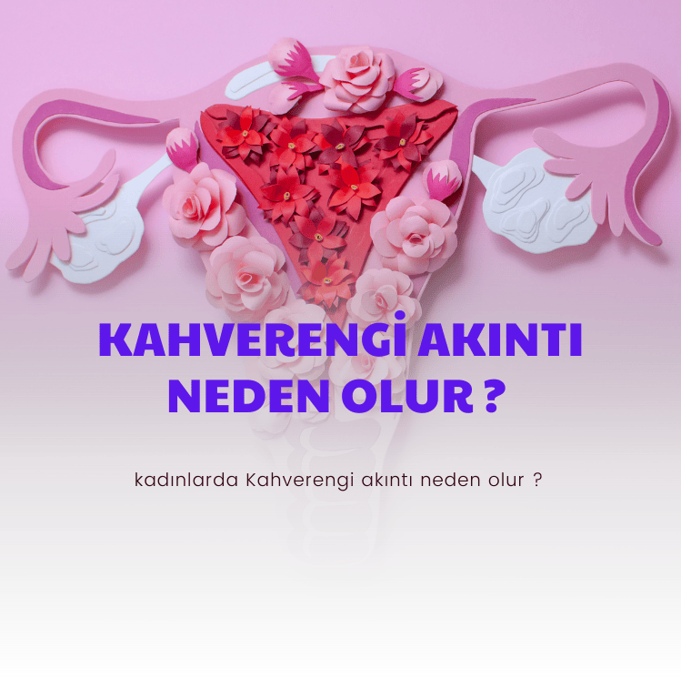 Kahverengi akıntı neden olur ?